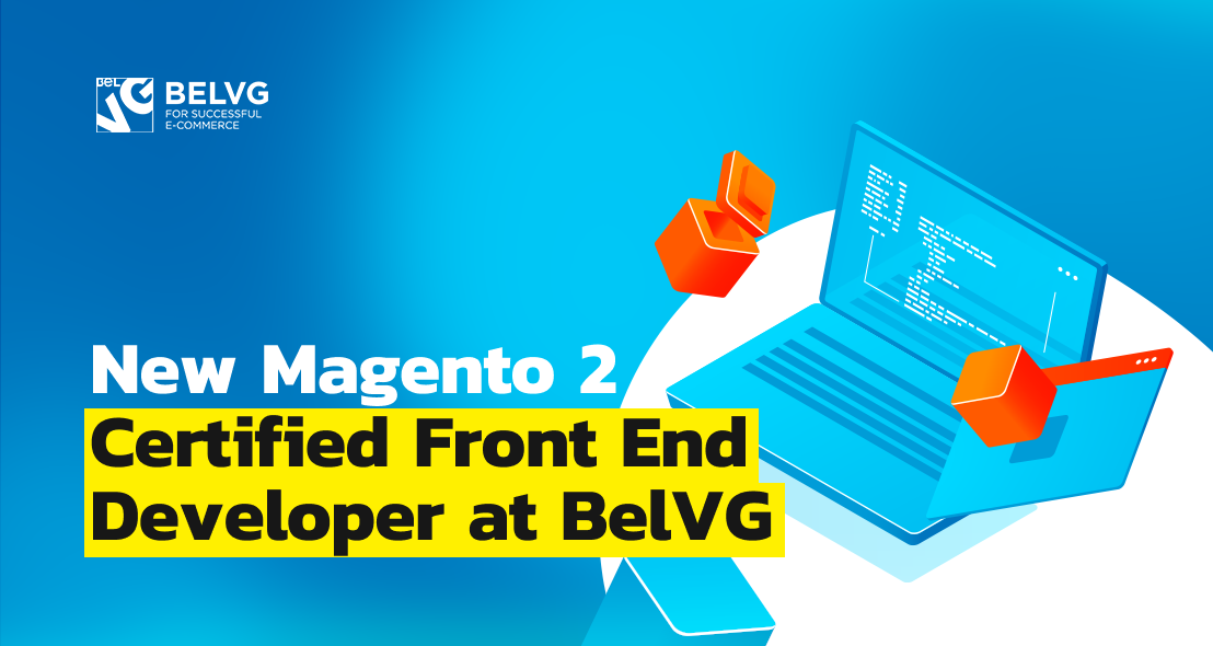 New Magento 2 Certified Front End Developer at BelVG