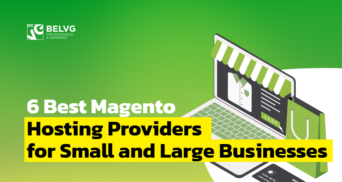 6 Best Magento Hosting Providers for Small and Large Ecommerce Businesses