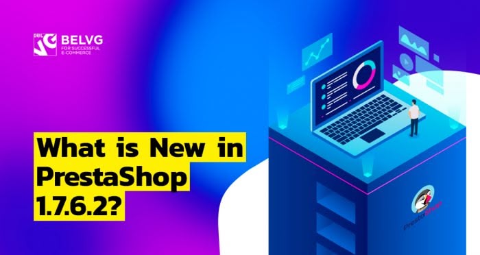 What is New in PrestaShop 1.7.6.2?