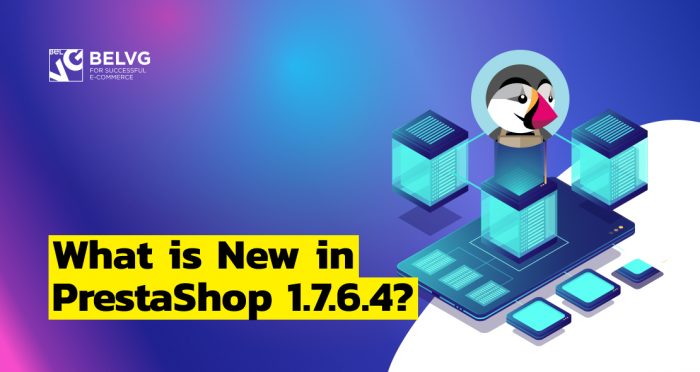 What is New in PrestaShop 1.7.6.4?