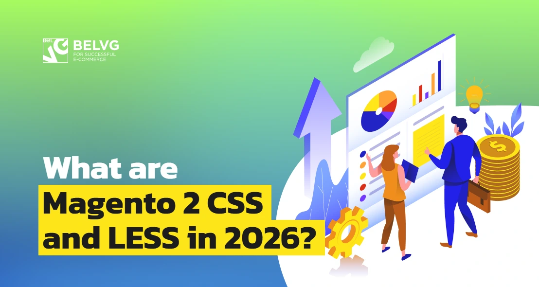 What are Magento 2 CSS and LESS in 2026?