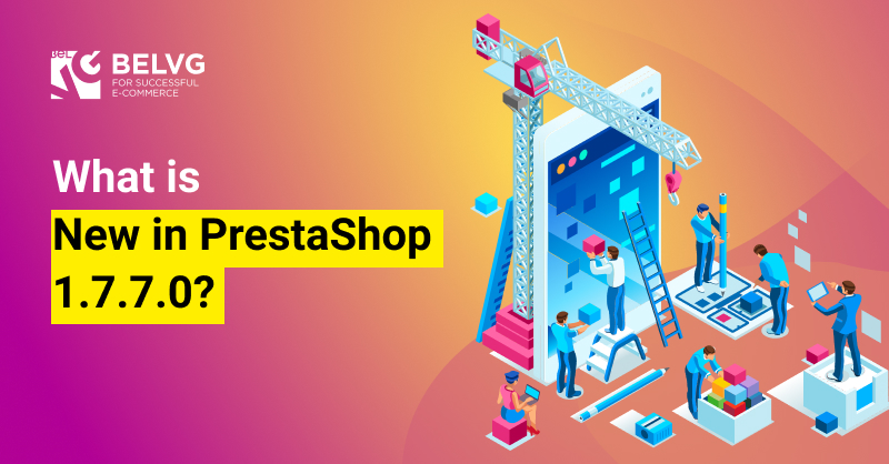 What is New in PrestaShop 1.7.7.0?