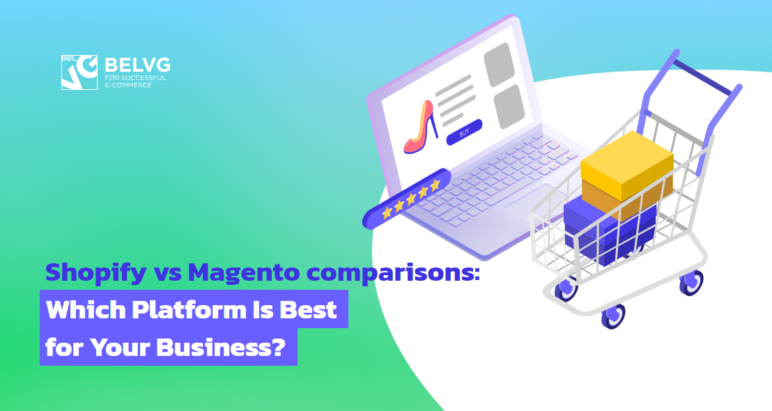 Shopify vs Magento comparisons: Which Platform Is Best for Your Business?