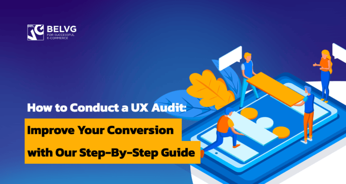 How To Conduct A UX Audit: Improve Your Visibility With Our Step-By-Step Guide